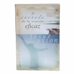 El Secreto De La Oración Eficaz Josué Yrion HARPER COLLINS 274 Páginas