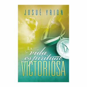 La Vida Espirtual Victoriosa Josué Yrion GRUPO NELSON 320 Páginas