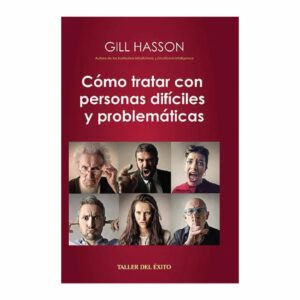 Cómo Tratar Con Personas Difíciles Gill Hasson TALLER DEL EXITO 211 Páginas