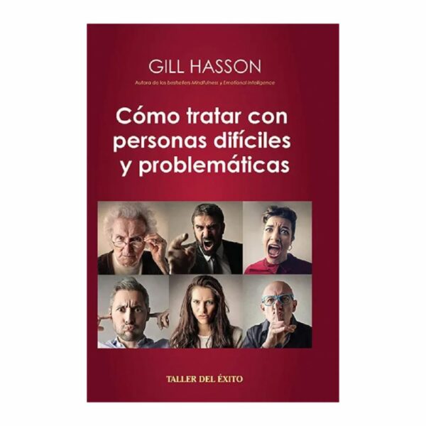 Cómo Tratar Con Personas Difíciles Gill Hasson TALLER DEL ÉXITO 211 Páginas