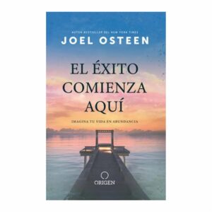 El Éxito Comienza Aquí Joel Osteen ORIGEN 113 Páginas