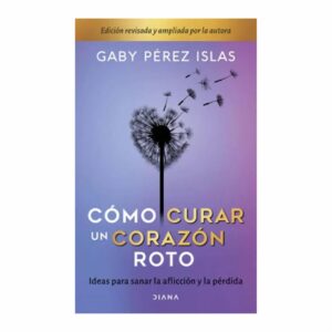 Libro Cómo Curar Un Corazón Roto DIANA 233 Páginas