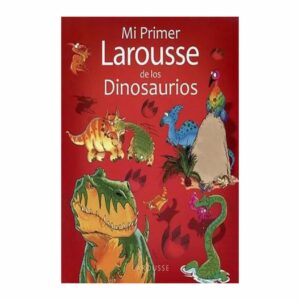 Libro Mi Primer Larousse De Los Dinosaurios LAROUSSE 160 Páginas