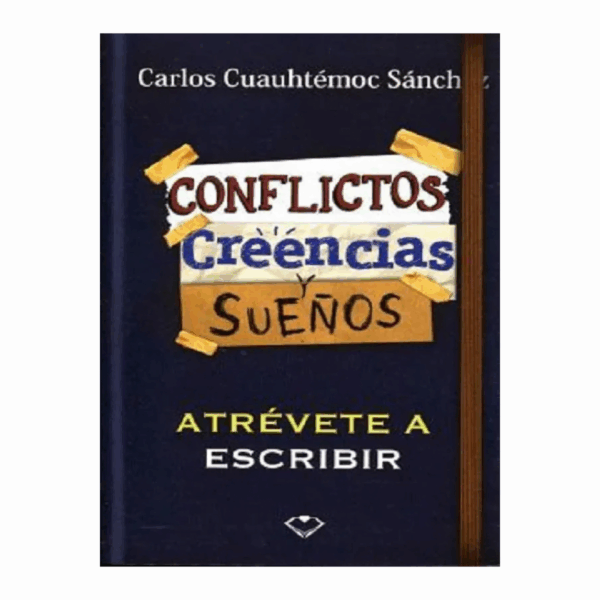 Conflictos Creencias Y Sueños Carlos Cuauhtémoc Sánchez DIAMANTE 232 Páginas