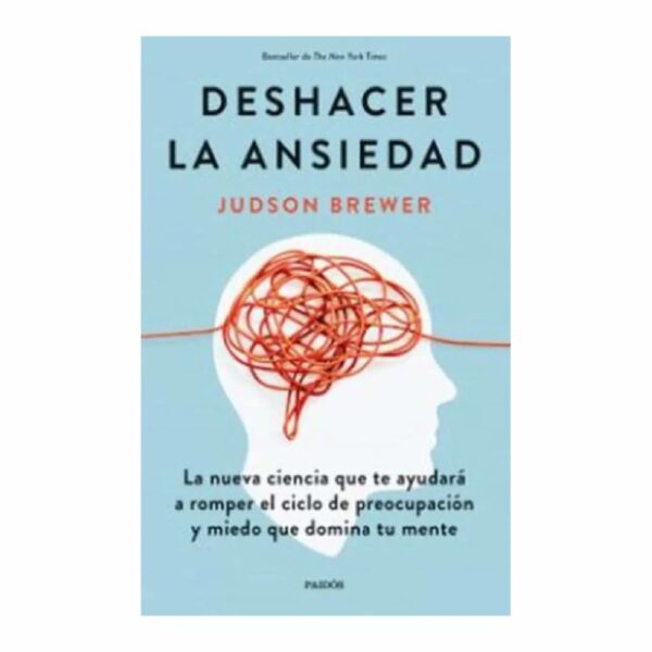 Libro Deshacer La Ansiedad PAIDÓS EMPRESA 272 Páginas