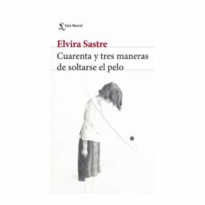 Libro Cuarenta Y Tres Maneras De Soltarse El Pelo SEIX BARRAL 160 Páginas Páginas
