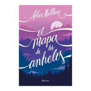 El Mapa De Los Anhelos Alice Kellen PLANETA 490 Páginas