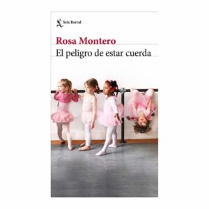 El Peligro De Estar Cuerda Rosa Montero SEIX BARRAL 358 Páginas