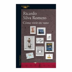 Como Vivir En Vano Silva Romero, Ricardo ALFAGUARA 641 Páginas