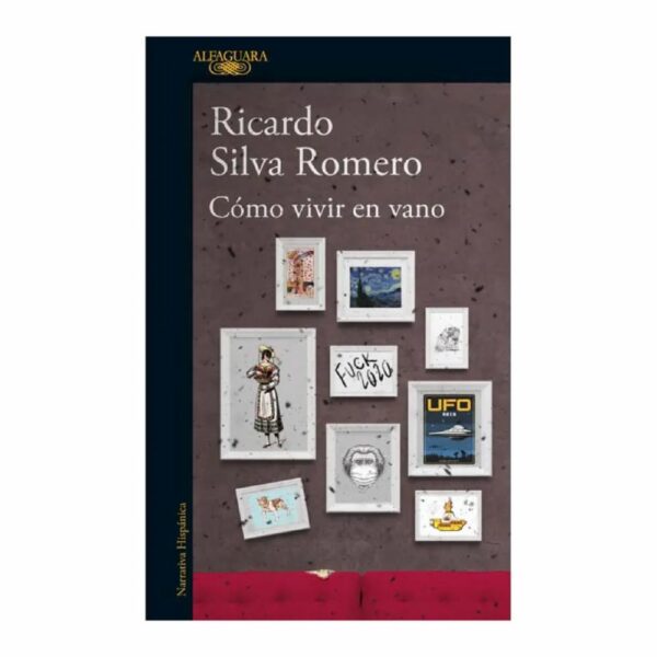 Como Vivir En Vano Silva Romero, Ricardo ALFAGUARA 641 Páginas