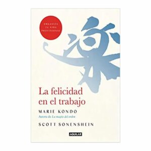 La Felicidad En El Trabajo Marie Kondo AGUILAR 240 Páginas