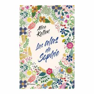 Las Alas De Sophie Alice Kellen PLANETA 392 Páginas