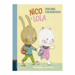 Libro Nico Y Lola Descubre Con Nosotros EDITORIAL ALMA 16 Páginas