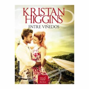 Entre Viñedos Kristan Higgins LIBROS DE SEDA 448 Páginas