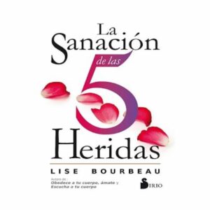 La Sanación De Las 5 Heridas Lise Bourbeau SIRIO 221 Páginas