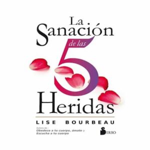 La Sanación De Las 5 Heridas Lise Bourbeau SIRIO 221 Páginas