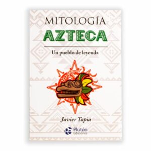 Mitología Azteca Javier Tapia PLUTON EDICIONES 224 Páginas
