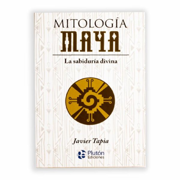 Mitología Maya Javier Tapia PLUTON EDICIONES 224 Páginas