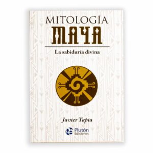 Mitología Maya Javier Tapia PLUTÓN EDICIONES 224 Páginas