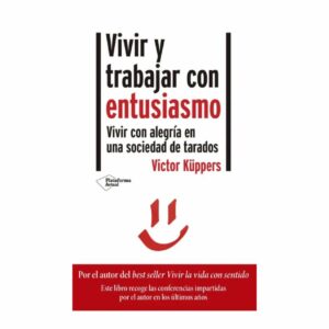 Vivir Y Trabajar Con Entusiasmo Victor Kuppers PLATAFORMA 169 Páginas