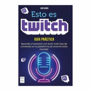 Esto Es Twitch Guía Práctica Aina Ramis SIRIO 190 Páginas