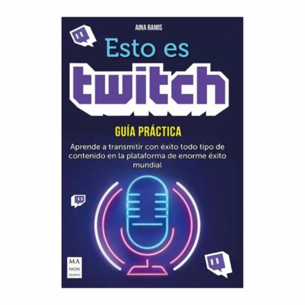 Esto Es Twitch Guía Práctica Aina Ramis SIRIO 190 Páginas
