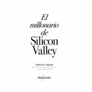 El Millonario De Silicon Valley Joshua A. Aguilar MARCOMBO 224 Páginas