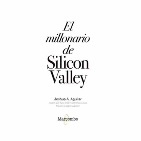 El Millonario De Silicon Valley Joshua A. Aguilar MARCOMBO 224 Páginas