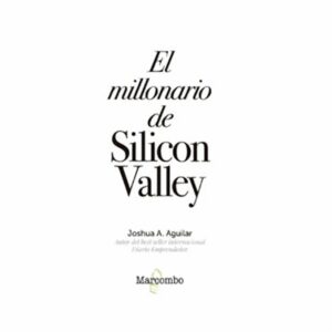 El Millonario De Silicon Valley Joshua A. Aguilar MARCOMBO 224 Páginas