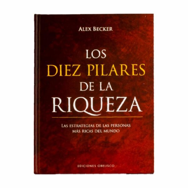 Los Diez Pilares De La Riqueza Alex Becker OBELISCO 192 Páginas