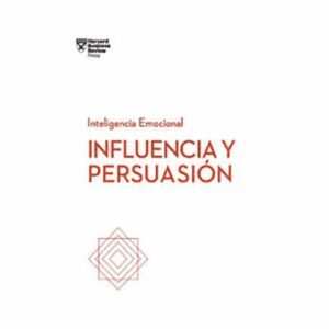 Influencia Y Persuasión HARVARD BUSINESS REVIEW PRESS 146 Páginas