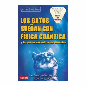 Los Gatos Suenan Con Física Cuántica Jorge Blaschke PLUTON EDICIONES 235 Páginas