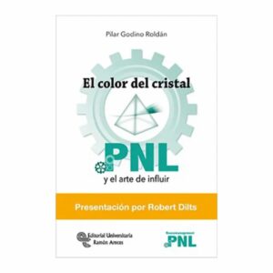 Color Del Cristal Pnl Y El Arte De Influir Pilar Godino Roldán EDITORIAL UNIVERSITARIA RAMON ARECES 108 Páginas