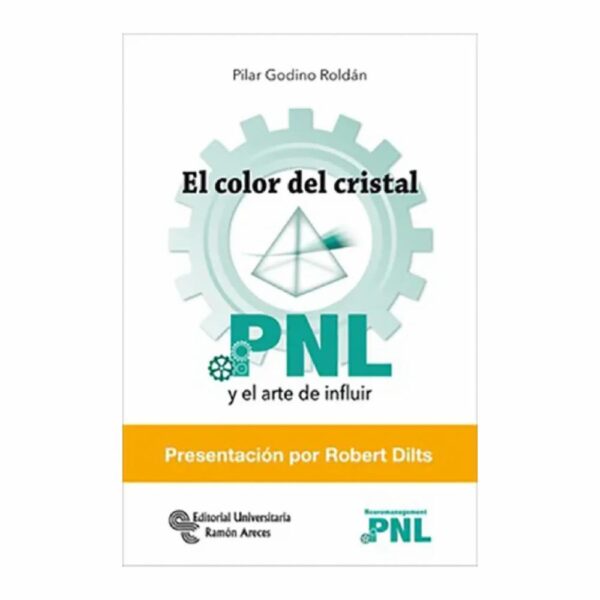 Color Del Cristal Pnl Y El Arte De Influir Pilar Godino Roldán EDITORIAL UNIVERSITARIA RAMON ARECES 108 Páginas