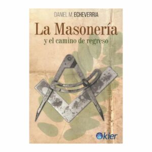 La Masonería Y El Camino De Regreso Daniel M. Echeverria KIER 138 Páginas