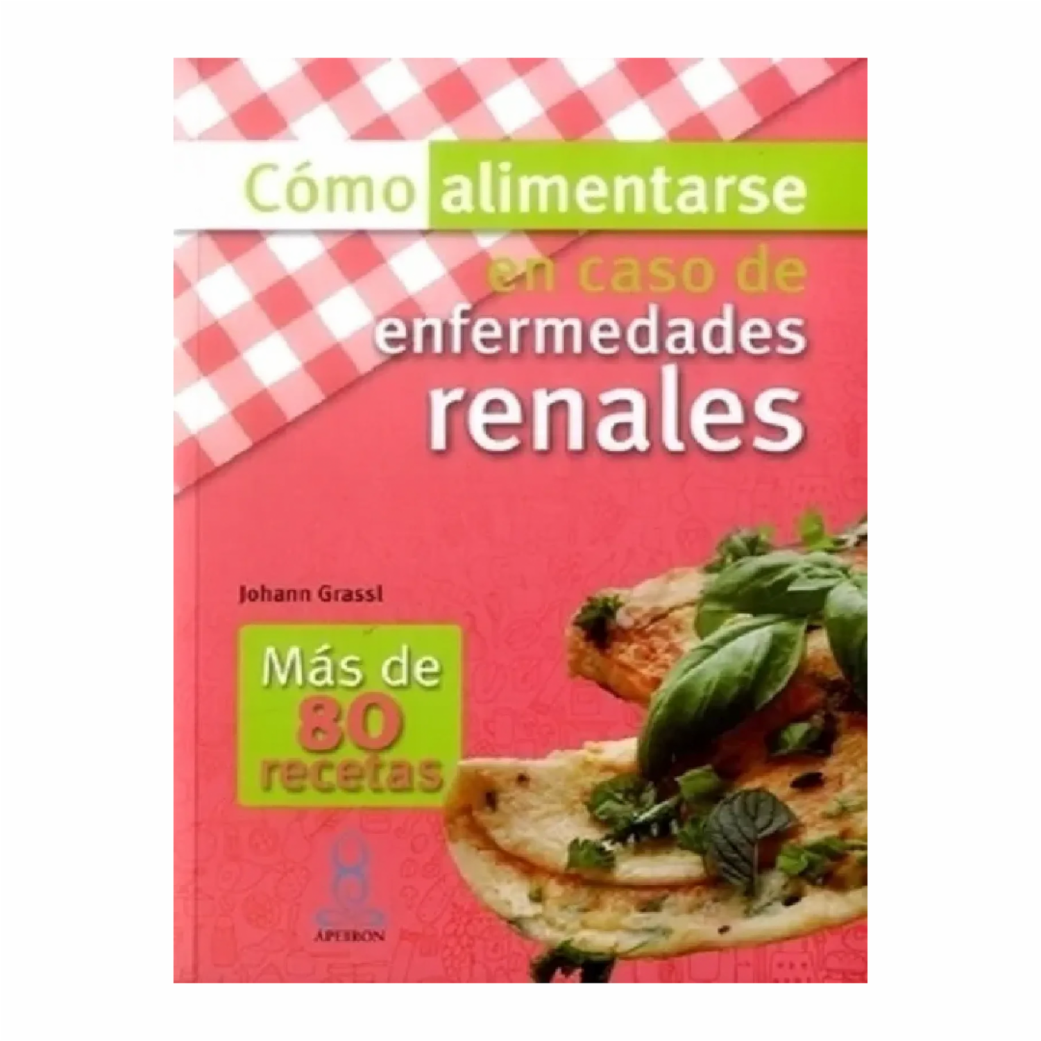 Cómo Alimentarse En Caso De Enfermedades Renales Johann Grassl APEIRON 111 Páginas