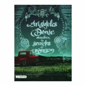 Aristóteles Y Dante Descubren Los Secretos Del Universo Benjamin Alire Saenz PLANETA 328 Páginas