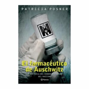 El Farmaceutico De Auschwitz Patricia Posner PLANETA 296 Páginas