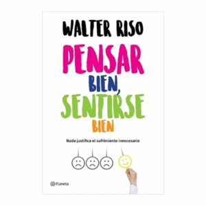 Pensar Bien Sentirse Bien Walter Riso PLANETA 200 Páginas