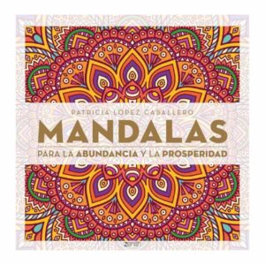Mándalas Para La Abundancia Y La Prosperidad Patricia López Caballero DIANA 231 Páginas