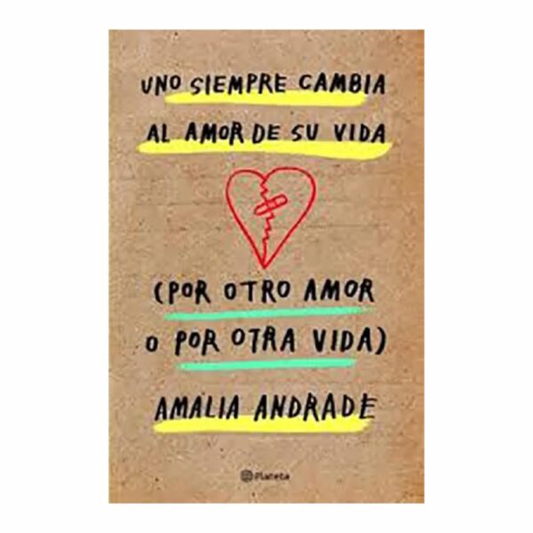 Uno Siempre Cambia Al Amor De Su Vida Amalia Andrade PLANETA 232 Páginas