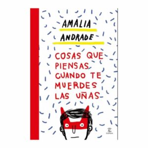 Cosas Que Piensas Cuando Te Muerdes Las Unas Amalia Andrade ESPASA 318 Páginas
