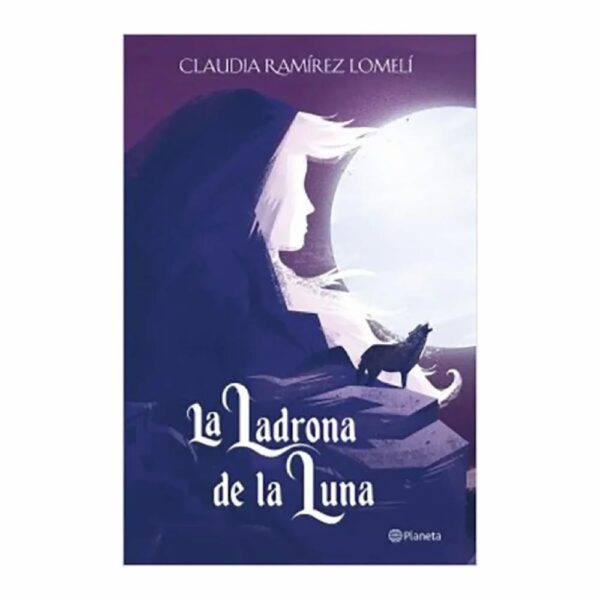 La Ladrona De La Luna Claudia Ramírez Lomelí PLANETA 392 Páginas