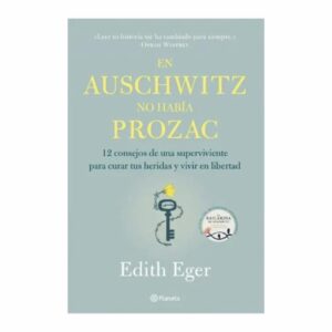 En Auschwitz No Había Prozac Edith Eger PLANETA 221 Páginas