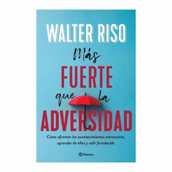 Más Fuerte Que La Adversidad Walter Riso PLANETA 184 Páginas