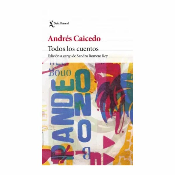 Todos Los Cuentos Caicedo Estela, Andrés PLANETA 533 Páginas