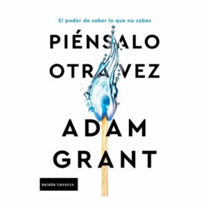 Piénsalo Otra Vez Adam Grant PAIDOS 364 Páginas