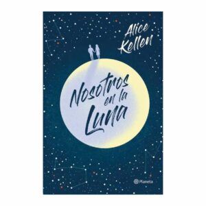 Nosotros En La Luna Alice Kellen PLANETA 480 Páginas