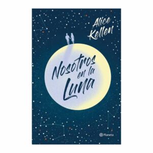 Nosotros En La Luna Alice Kellen PLANETA 480 Páginas