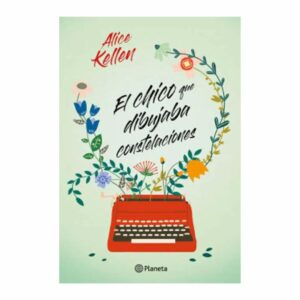 El Chico Que Dibujaba Constelaciones Alice Kellen PLANETA 304 Páginas
